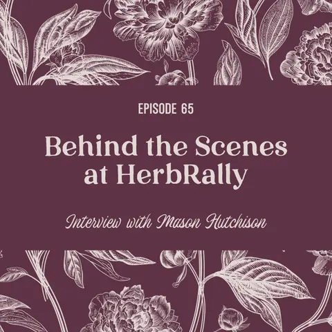 65 | Behind the Scenes at HerbRally with Mason Hutchinson