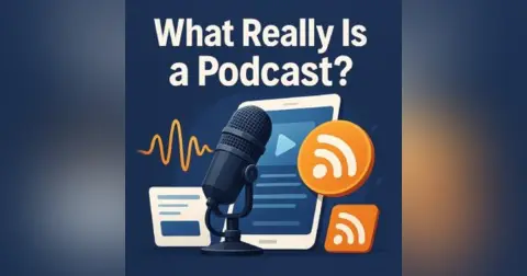 What Really Is a Podcast?