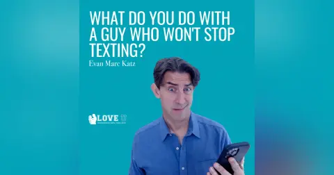 What Do You Do With a Guy Who Won’t Stop Texting?