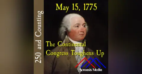 May 15, 1775: The Continental Congress Toughens Up