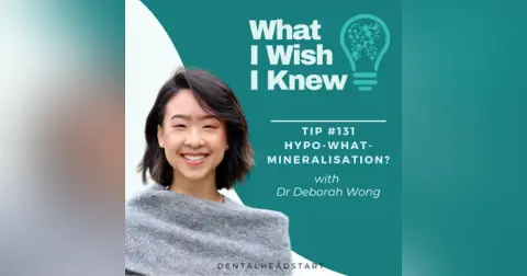 TIP #131 – Hypo-what-mineralisation? with Dr Deb Wong