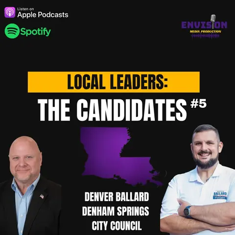 Local Leaders: The Candidates #5 | Denver Ballard - Denham Springs City Council