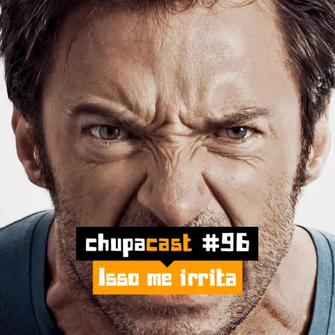 Episódio #96 – Isso me irrita