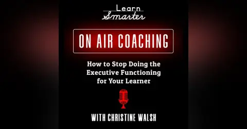 36: How to Stop Doing the Executive Functioning for your Learner with Christine Walsh