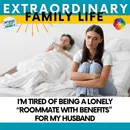 #268 I’m Tired of Being a Lonely “Roommate With Benefits” For My Husband
