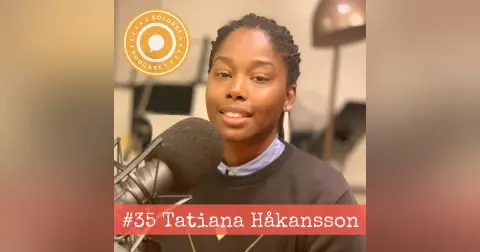 35. Tatiana Håkansson – ”Jag visste inte att jag var svart förrän samhället betedde sig därefter.”