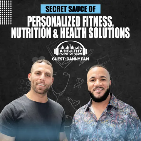 Secret Sauce of Personalized Fitness, Nutrition, & Health Solutions | Danny Fam | Ep. 10