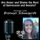 Episode 284: Are Anger and Shame the Root of Depression and Anxiety? - Interview Bronwyn Schweigerdt