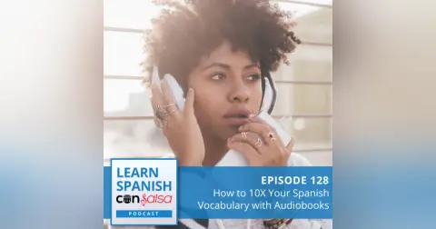 How to 10X Your Spanish Vocabulary with Audiobooks ♫ 128