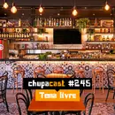 Episódio #245 – Tema livre