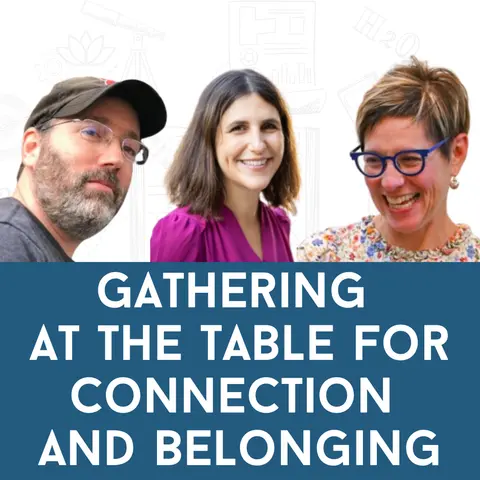Dr. Adam Cohen, Aliza Kline and Dr. Arielle Levites: Gathering at the Table for Connection and Belonging