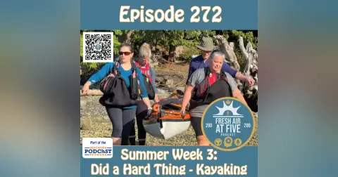 Summer Week 3: Did a Hard Thing - Kayaking - FAAF 272