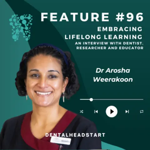 Feature #96 – Embracing Lifelong Learning: An Interview with Dentist, Researcher, and Educator – Dr. Arosha Weekaroon