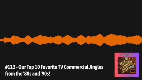 #113 - Our Top 10 Favorite TV Commercial Jingles from the '80s and '90s! | Pop Culture Retrospective