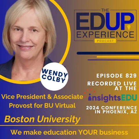 829: LIVE from ⁠InsightsEDU⁠ 2024 - with Wendy Colby, Vice President & Associate Provost for BU Virtual, Boston University