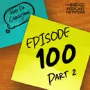 Episode 100 (Part 2)