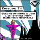 Second Opinions & Jedi Lies: Stories from Bangkok's Hospitals [Season 3, Episode 74]