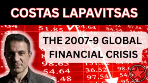 Costas Lapavitsas Talks to Class Unity About the 2007-9 Global Financial Crisis
