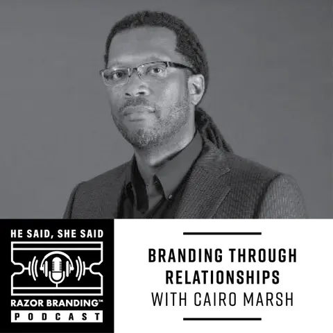 Branding Through Relationships w/ Cairo Marsh