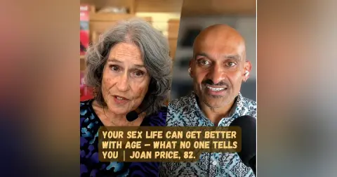 Sex Can Get Better With Age — What No One Tells You | Joan Price, 82
