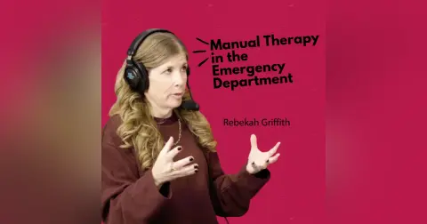 Manual Therapy in the Emergency Department with Rebekah Griffith