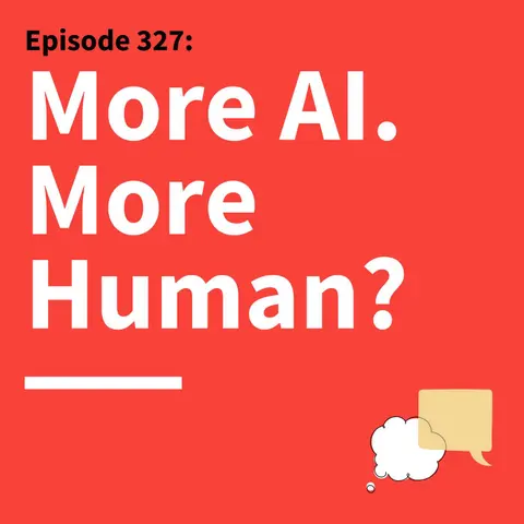 327. The Human Reset: Reclaiming Authenticity in the Age of AI