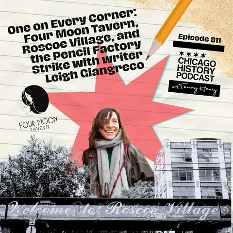 Episode 811 - One on Every Corner: Four Moon Tavern, Roscoe Village, and the Pencil Factory Strike with writer Leigh Giangreco