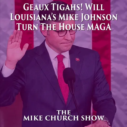 Geaux Tigahs! Will Louisiana’s Mike Johnson Turn The House MAGA
