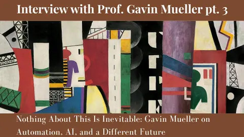 Nothing About This Is Inevitable: Gavin Mueller on Automation, AI, and a Different Future