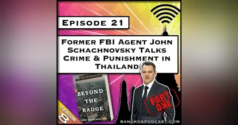 Former FBI Agent John Schachnovsky Talks Crime & Punishment in Thailand [S8.E21]