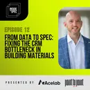 Inside The Spec - Episode 12: From Data To Spec: Fixing The CRM Bottleneck in Building Materials