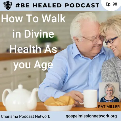 How To Walk In Divine Health As You Age with Pat Miller (Episode 98)