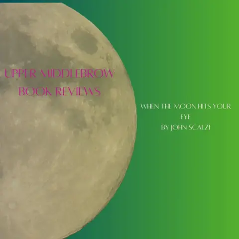 Review: John Scalzi’s “When the Moon Hits Your Eye”