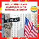 NYC: Mysteries and Adventures in the Financial District