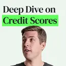 Deep Dive on Credit Reports, Scores, and Their Real-World Impact