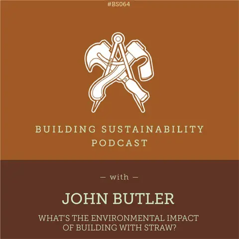 What are the environmental impacts of building with Straw? - John Butler - BS064