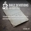 Your Answered Prayer Feels Different Than You Expected