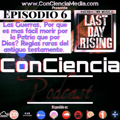 ConCiencia Podcast #6 | Las Guerras y el Patriotismo #6 | Las Guerras, Por que es mas fácil Morir por la Patria que morir por Dios, reglas raras del Antiguo Testamento y Jesus tomó Vino con Tony Sepulveda | ConCiencia Podcast