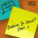 Why Do Christians Believe In Jesus? Part 2