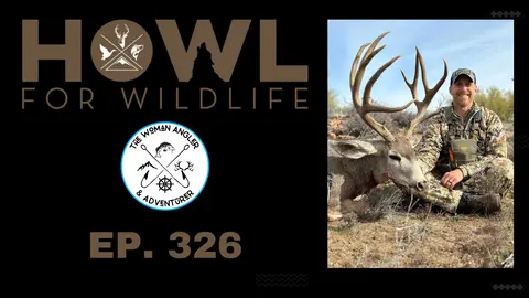 EP. 326 Howl For Wildlife: Advocating for Conservation in Hunting and Fishing