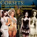 e129. Corsets: Enhancement, Imprisonment, Empowerment, & Empresses