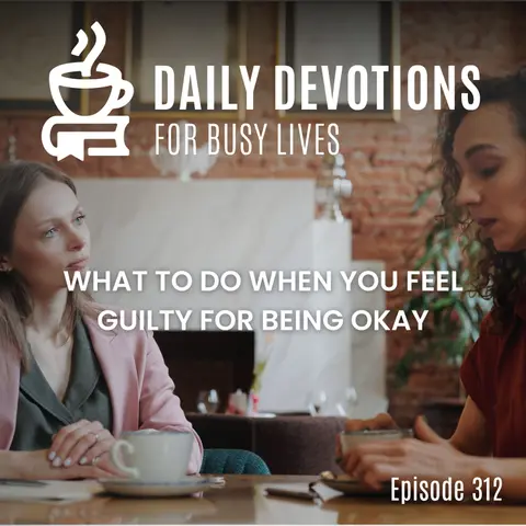 What to Do When You Feel Guilty for Being Okay