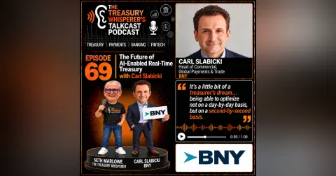 Episode 69 - The Future of AI-Enabled Real-Time Treasury with Carl Slabicki (BNY)