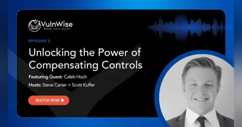 VulnWise: Compensating Controls in Vulnerability Management with Caleb Hoch