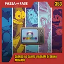 Quando os games viraram desenho animado | Passa de Fase Cast #353