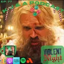 Episode 77: Violent Night!