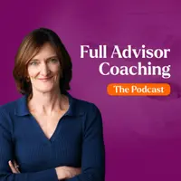 Full Advisor Coaching - The Podcast