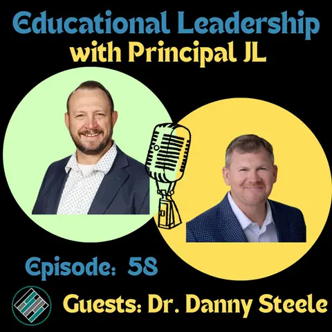 Episode 58: Dr. Danny Steele on Becoming an Instructional Leader: How Principals Reclaim Time, Support Staff, and Strengthen School Culture