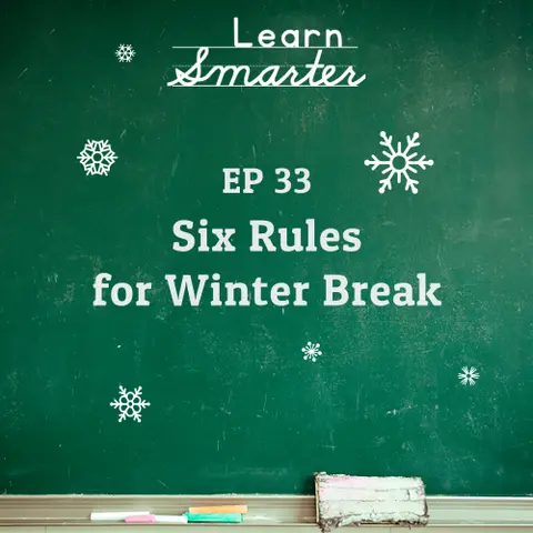 33: Six Rules for Winter Break