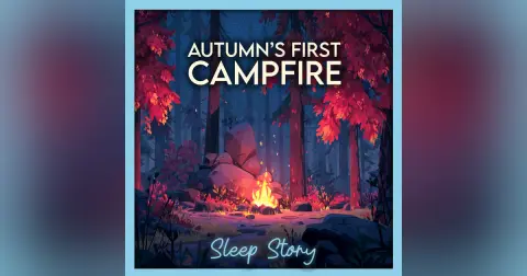 The First Campfire of Autumn | Cozy Bedtime Story for Adults to Fall Asleep Fast, Relax Deeply & Drift Into Peaceful Sleep